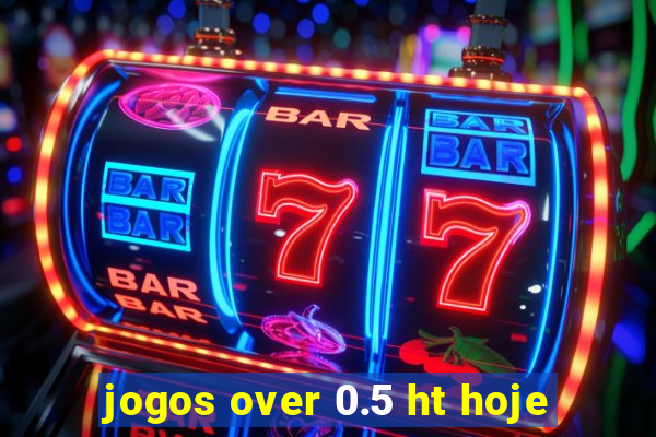 jogos over 0.5 ht hoje